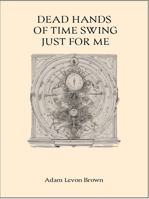 Title details for Dead Hands of Time Swing Just for Me by Adam Levon Brown - Available